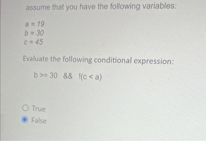 Assume That You Have The Following Variables A 19 B 30 C 45 Evaluate The Following Conditional Expression B 30 1