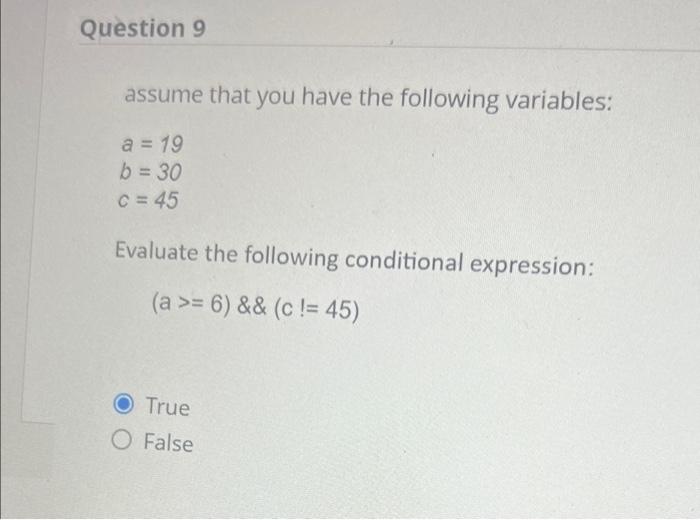 Assume That You Have The Following Variables A 19 B 30 C 45 Evaluate The Following Conditional Expression B 30 2