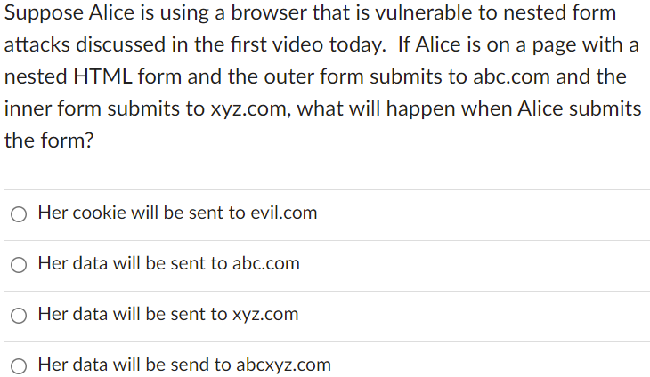 Suppose Alice Is Using A Browser That Is Vulnerable To Nested Form Attacks Discussed In The First Video Today If Alice 1