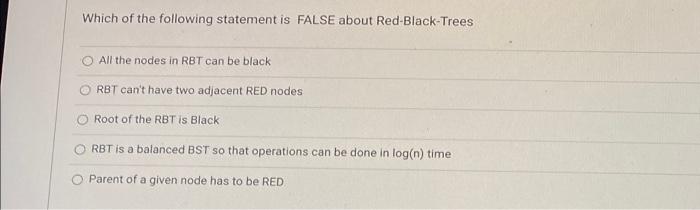 Which Of The Following Statement Is False About Red Black Trees All The Nodes In Rbt Can Be Black Rbt Can T Have Two Adj 1