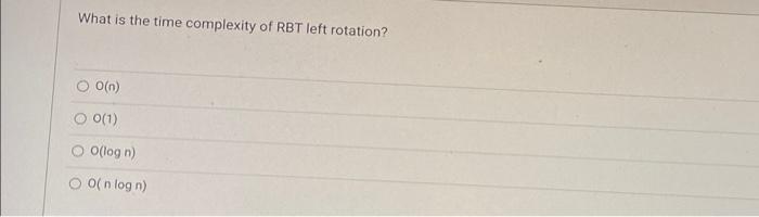 What Is The Time Complexity Of Rbt Left Rotation O O N O 0 1 O Log N O O N Log N 1