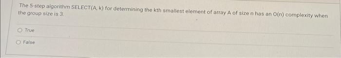 The 5 Step Algorithm Select A K For Determining The Kth Smallest Element Of Array A Of Size N Has An O N Complexity W 1