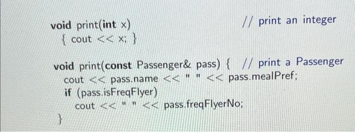 Void Print Int X Cout X Print An Integer Void Print Const Passenger Pass Print A Passenger Cout Pa 1