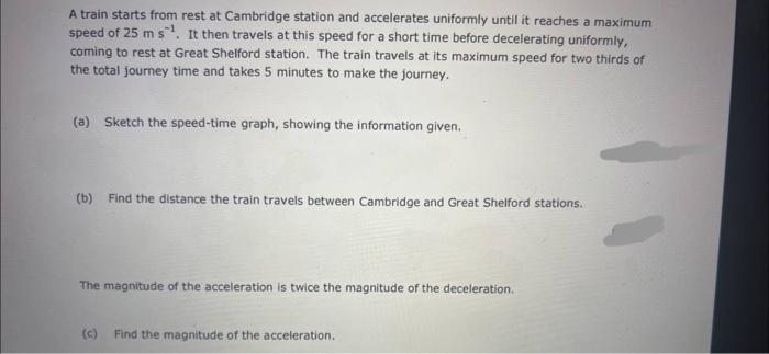 A Train Starts From Rest At Cambridge Station And Accelerates Uniformly Until It Reaches A Maximum Speed Of 25 Ms It Th 1