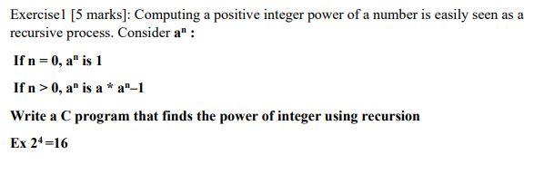 Exercise 1 5 Marks Computing A Positive Integer Power Of A Number Is Easily Seen As A Recursive Process Consider A 1