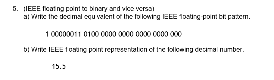 5 Ieee Floating Point To Binary And Vice Versa A Write The Decimal Equivalent Of The Following Ieee Floating Point B 1