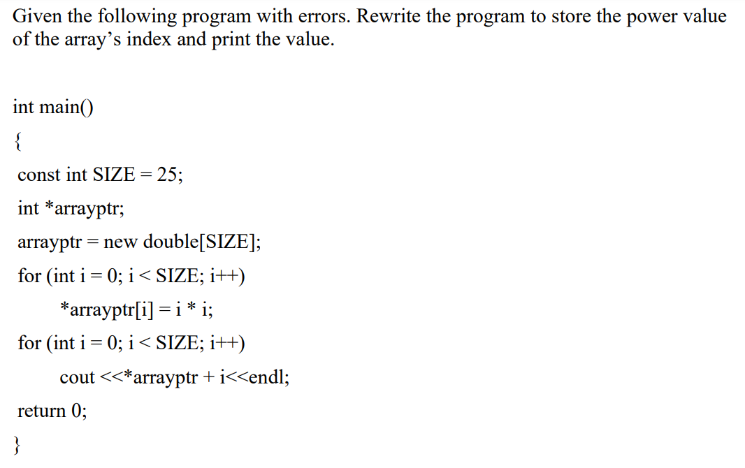 Given The Following Program With Errors Rewrite The Program To Store The Power Of The Array S Index And Print The Value 1