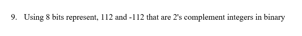 9 Using 8 Bits Represent 112 And 112 That Are 2 S Complement Integers In Binary 1