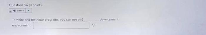 Question 16 3 Points Listen To Write And Test Your Programs You Can Use A N Environment Development 1