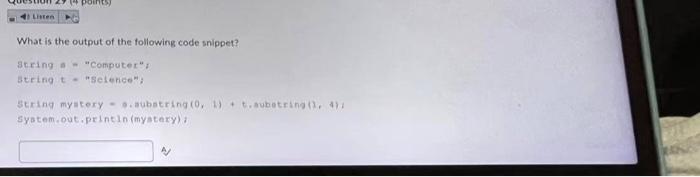 Listen What Is The Output Of The Following Code Snippet String A Computer String T Science String Mystery S Subst 1