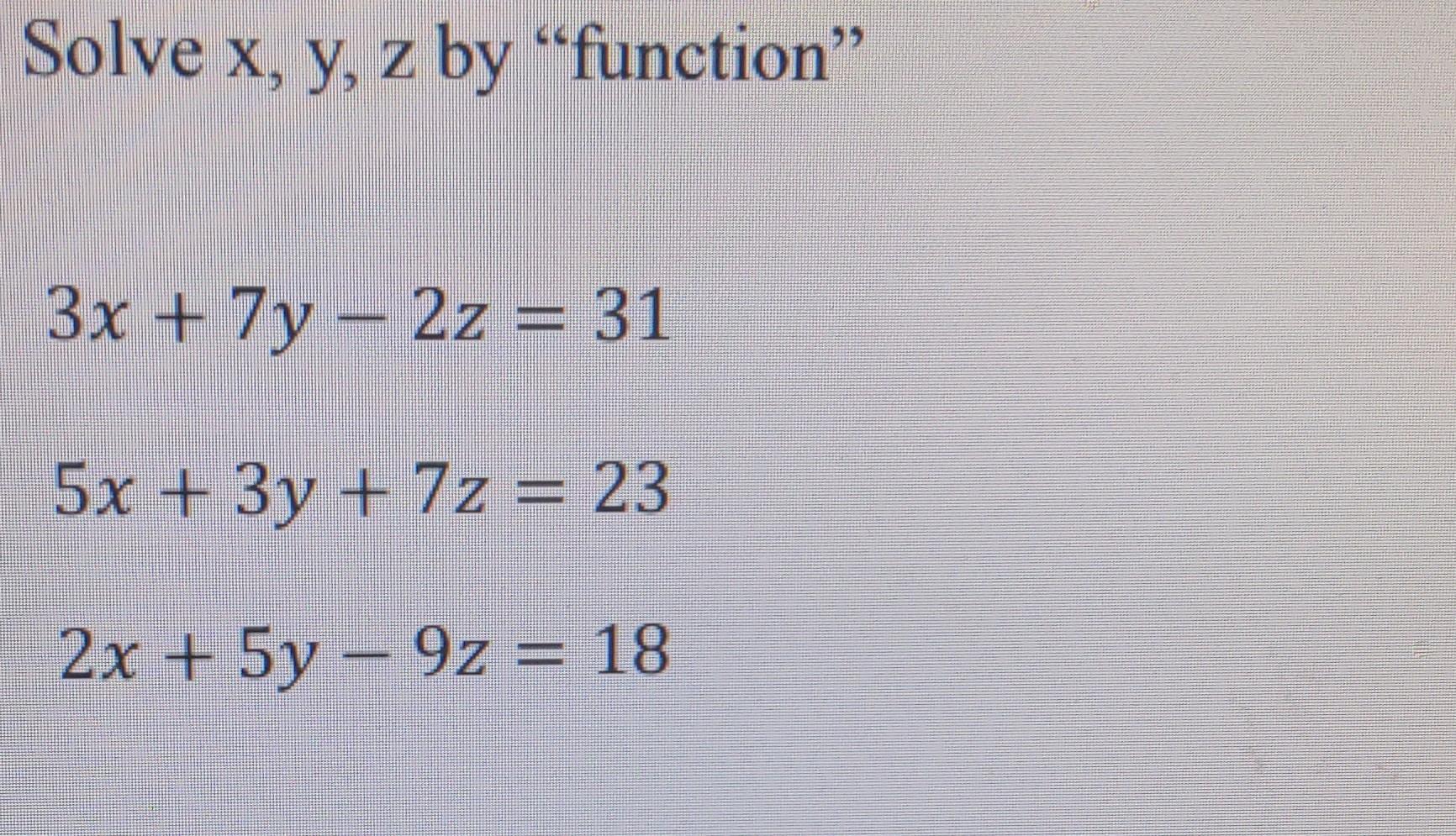 Solve X Y Z By Function 3x 7y2z 31 5x 3y 7z 23 2x 5y9z 18 1
