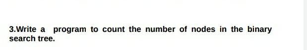 3 Write A Program To Count The Number Of Nodes In The Binary Search Tree 1