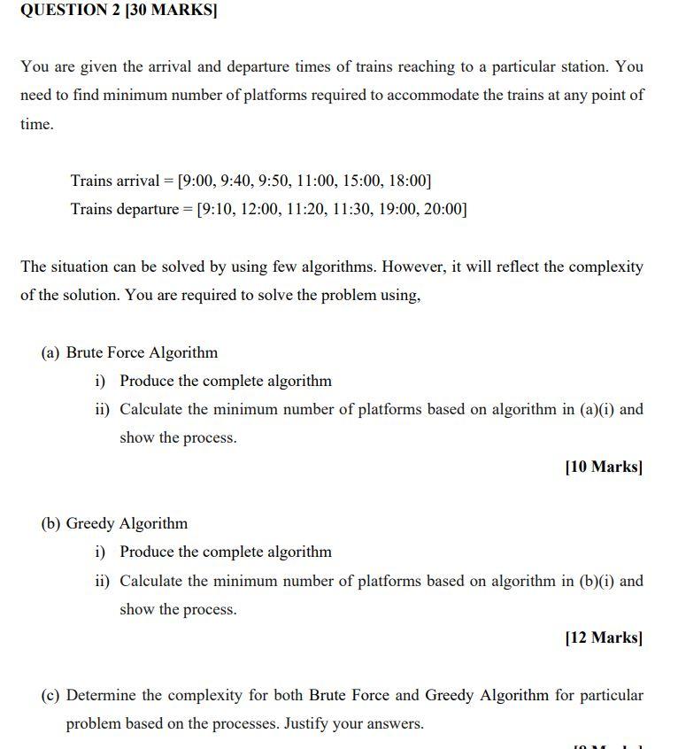 Question 2 30 Marks You Are Given The Arrival And Departure Times Of Trains Reaching To A Particular Station You Need 1