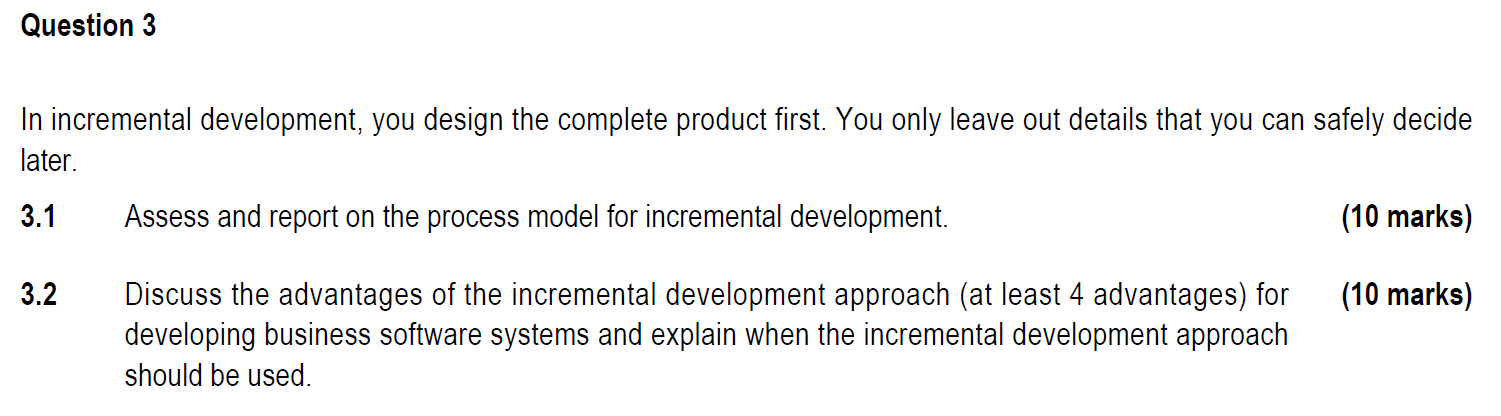 Question 3 In Incremental Development You Design The Complete Product First You Only Leave Out Details That You Can Sa 1