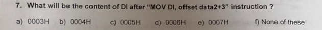 7 What Will Be The Content Of Di After Mov Di Offset Data2 3 Instruction A 0003h B 0004h C 0005h D 0006h E 00 1