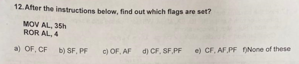 12 After The Instructions Below Find Out Which Flags Are Set Mov Al 35h Ror Al 4 A Of Cf B Sf Pf C Of Af D C 1