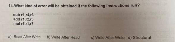 14 What Kind Of Error Will Be Obtained If The Following Instructions Run Sub R1 14 13 Add R1 12 13 Mul R6 R1 R7 A Rea 1