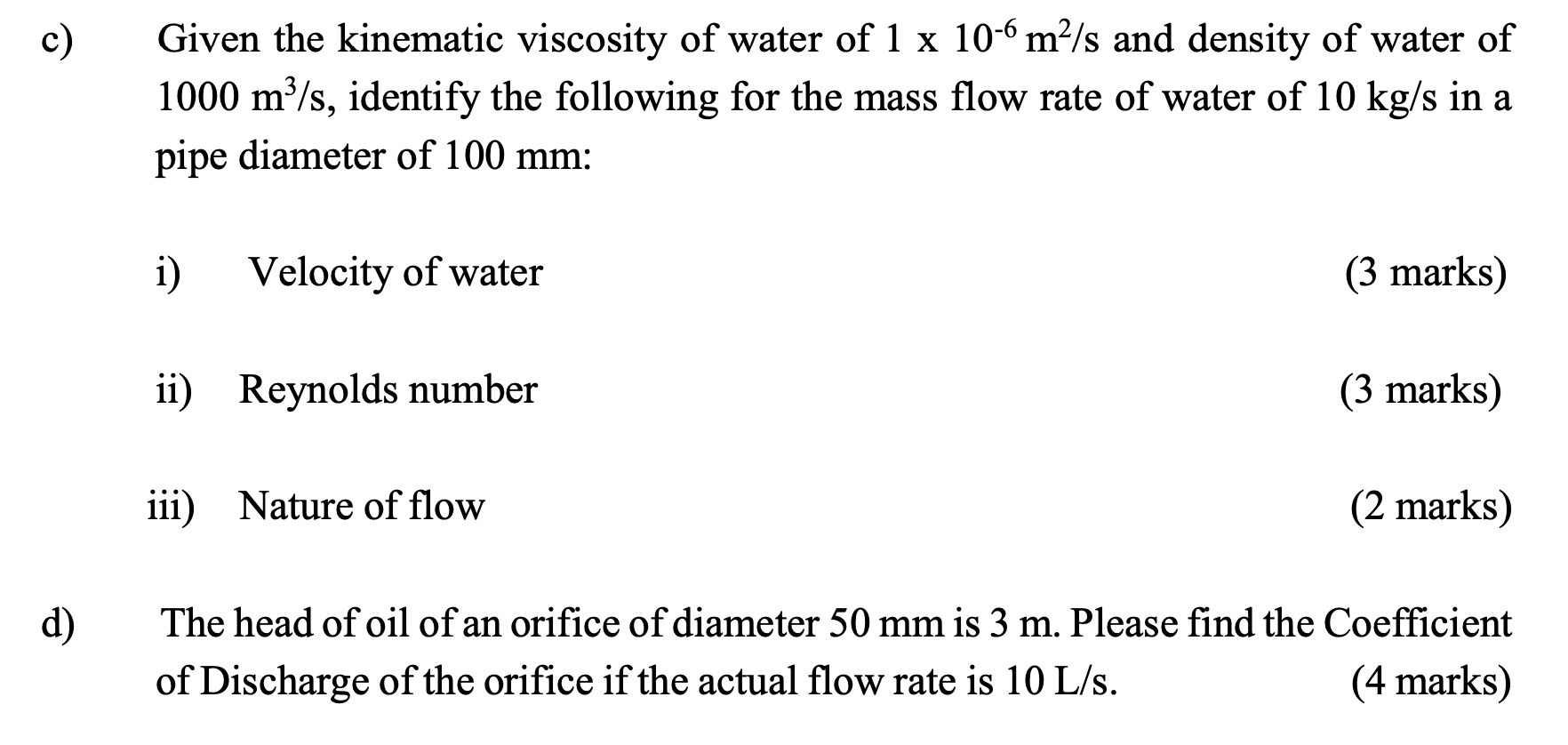 C Given The Kinematic Viscosity Of Water Of 1 X 10 6 M2 S And Density Of Water Of 1000 M3 S Identify The Following For 1