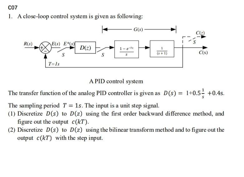 C07 1 A Close Loop Control System Is Given As Following R S E S E S T 1s S D Z S S Ts G S 1 C C S Apid C 1