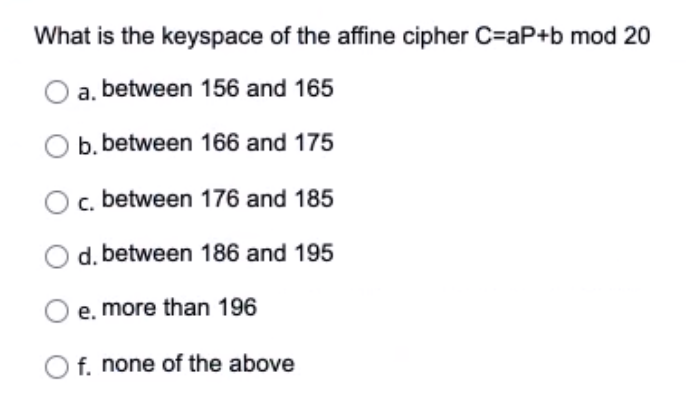 What Is The Keyspace Of The Affine Cipher C Ap B Mod 20 A Between 156 And 165 B Between 166 And 175 C Between 176 And 1