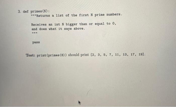 3 Def Primes N Returns A List Of The First N Prime Numbers Receives An Int N Bigger Than Or Equal To 0 And Doe 1