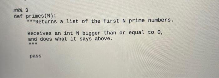 3 Def Primes N Returns A List Of The First N Prime Numbers Receives An Int N Bigger Than Or Equal To 0 And Doe 2