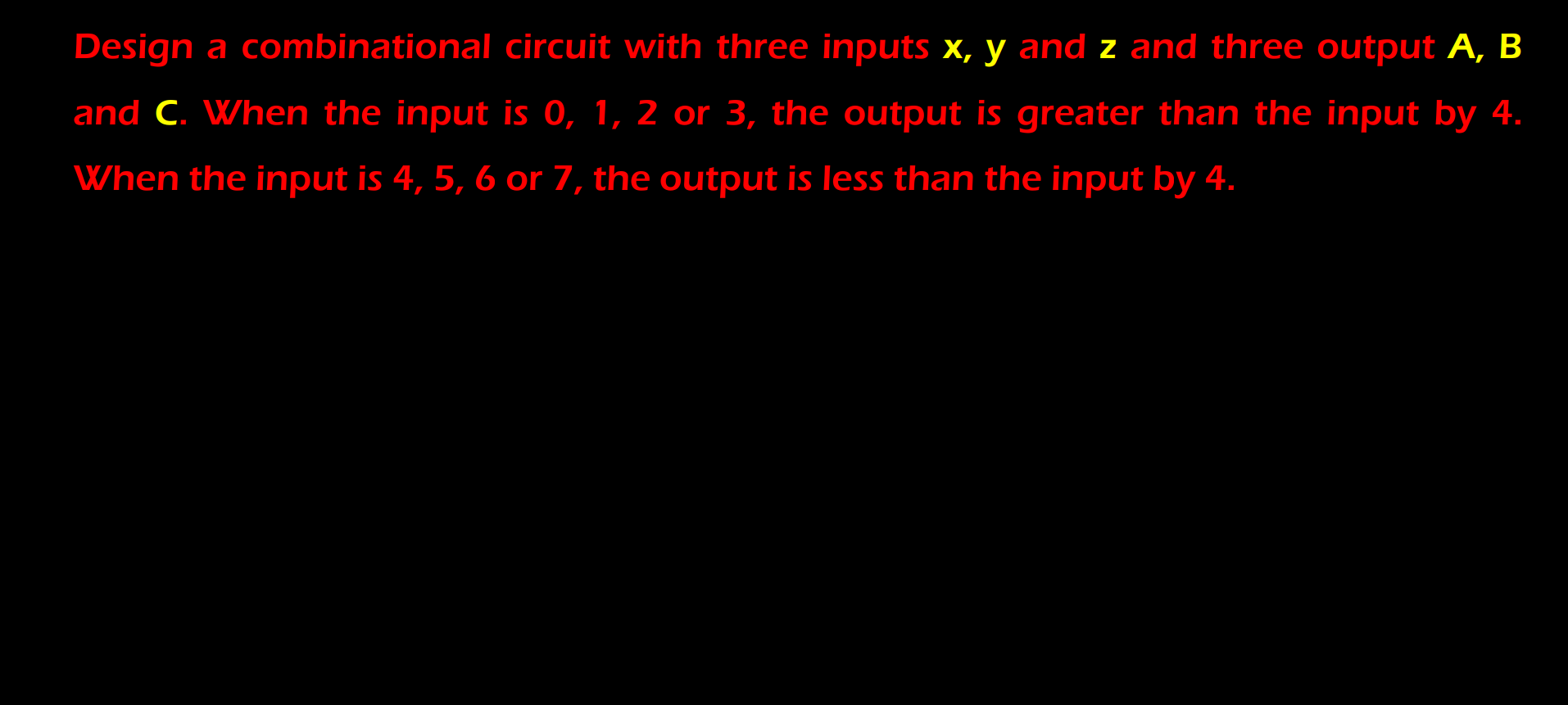 Design A Combinational Circuit With Three Inputs X Y And Z And Three Output A B And C When The Input Is 0 1 2 Or 3 1