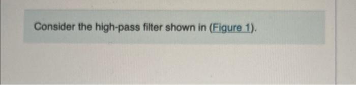 Consider The High Pass Fiter Shown In Figure 1 Figure Snf 50 Kn Correct Part F 0 5 Con T V What Is The Seady State 2