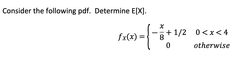 Consider The Following Pdf Determine E X 0 1 1 1 8 Fx X 1 2 0 X 4 Otherwise 1