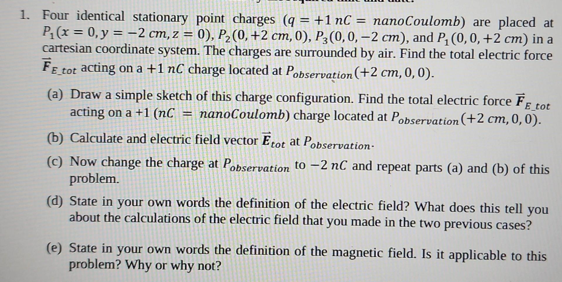 1 Four Identical Stationary Point Charges Q 1 Nc Nanocoulomb Are Placed At P X 0 Y 2 Cm Z 0 P 0 2 1