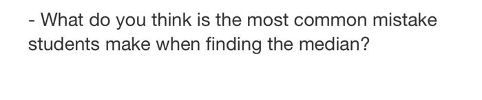 What Do You Think Is The Most Common Mistake Students Make When Finding The Median 1