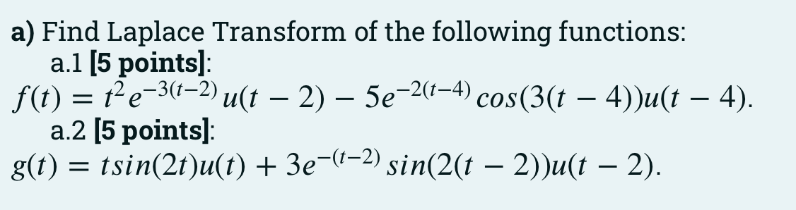 A Find Laplace Transform Of The Following Functions A 1 5 Points F T T E T 2 U T 2 5e 2 T 4 Cos 3 T 1