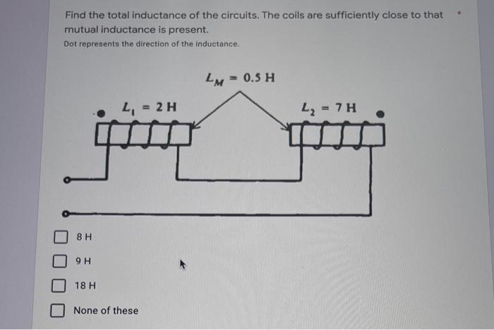 Mutual Inductance Is Present Dot Represents The Direction Of The Inductance 8 H 9 H 18 H L 2 H None Of These Lm 0 2