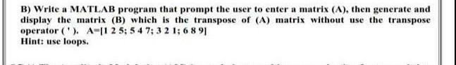 B Write A Matlab Program That Prompt The User To Enter A Matrix A Then Generate And Display The Matrix B Which Is 1