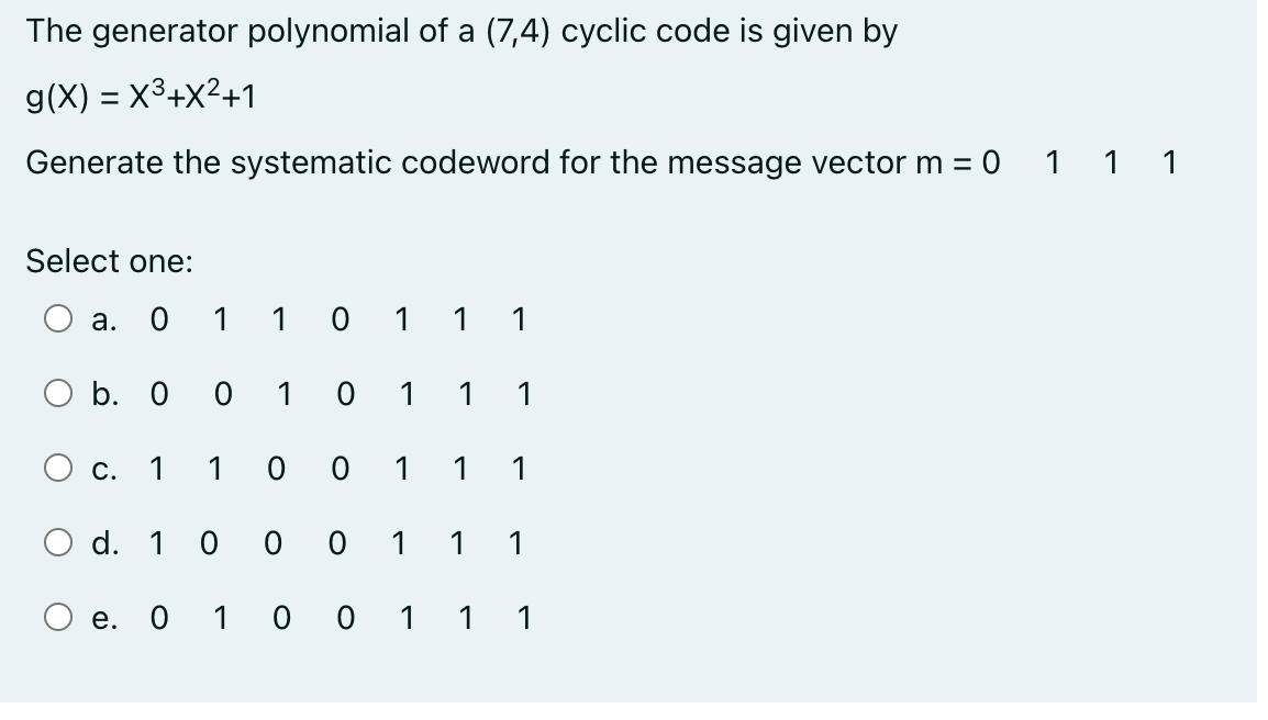 The Generator Polynomial Of A 7 4 Cyclic Code Is Given By G X X X 1 Generate The Systematic Codeword For The Mess 1