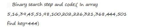 Binary Search Step And Code In Array 5 16 39 45 51 98 100 202 226 321 368 444 501 Find Key 444 1