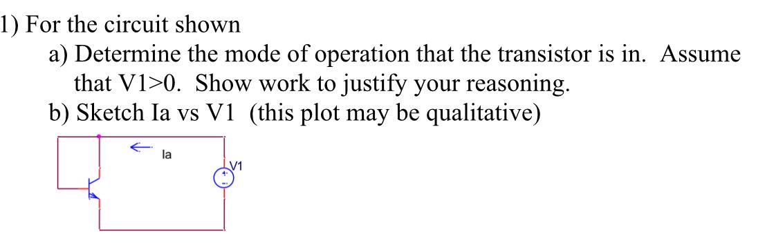 1 For The Circuit Shown A Determine The Mode Of Operation That The Transistor Is In Assume That V1 0 Show Work To Ju 1