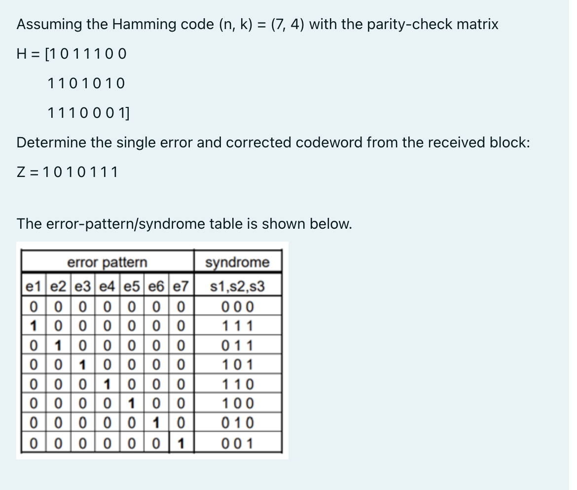 Assuming The Hamming Code N K 7 4 With The Parity Check Matrix H 1011100 1101010 1110001 Determine The Singl 1