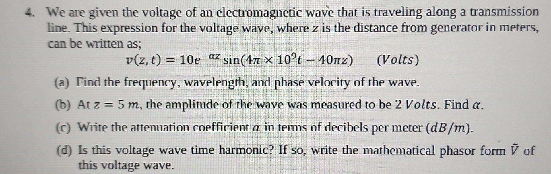 4 We Are Given The Voltage Of An Electromagnetic Wave That Is Traveling Along A Transmission Line This Expression For 1