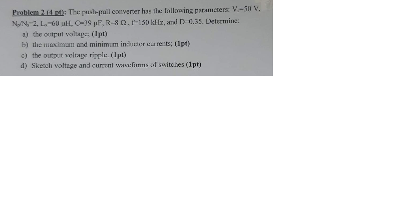 Problem 2 4 Pt The Push Pull Converter Has The Following Parameters V 50 V N Ns 2 Lx 60 Uh C 39 Uf R 8 12 F 150 1