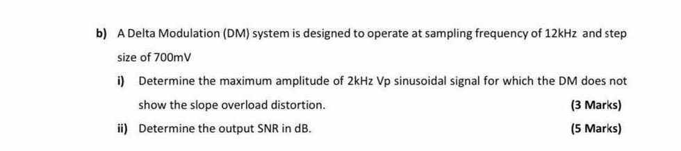 B A Delta Modulation Dm System Is Designed To Operate At Sampling Frequency Of 12khz And Step Size Of 700mv I Determ 1