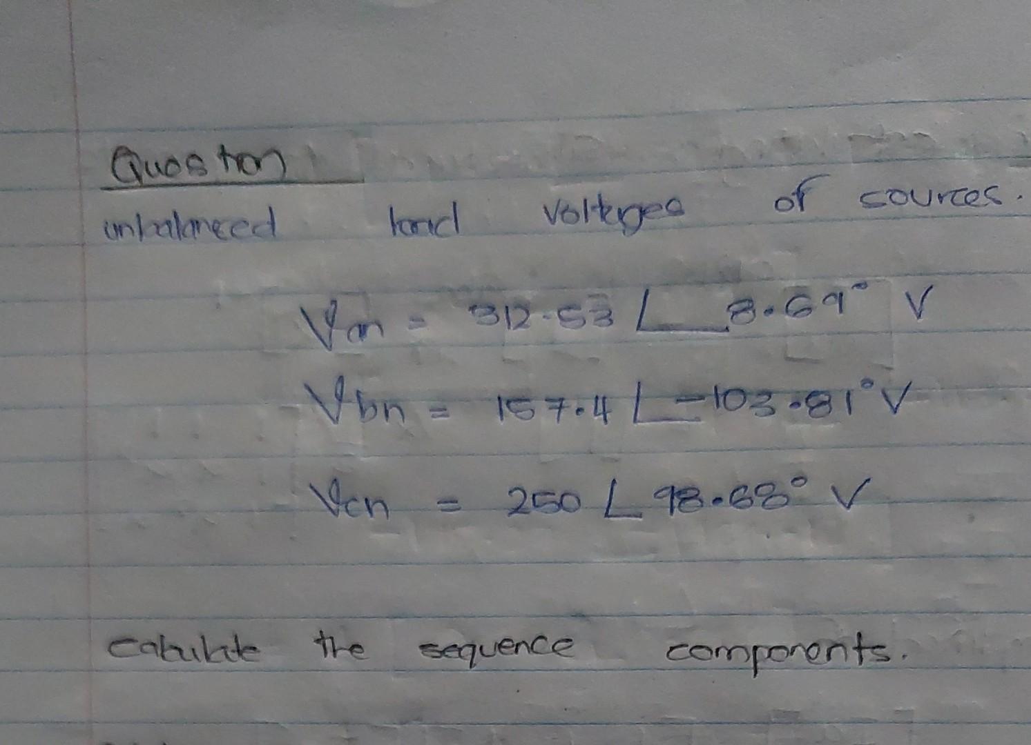 Question Unbalanced Cabulate Load Van Vbn Ven The Voltiges 312 53 Of Sources Sequence 8 61 V 157 4 250 98 68 V 103 8 1