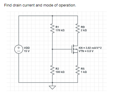 Find Drain Current And Mode Of Operation 1 Vdd 15 V Ww Ww R1 178 Kq R2 100 K Ww Rd 2kq Kn 3 82 Ma V 2 Vtn 0 8 V R 1