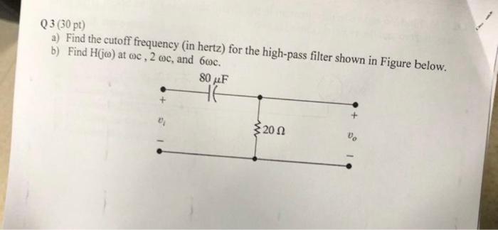 Q3 30 Pt A Find The Cutoff Frequency In Hertz For The High Pass Filter Shown In Figure Below B Find H Jo At Oc 1