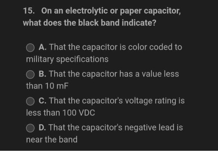 15 On An Electrolytic Or Paper Capacitor What Does The Black Band Indicate A That The Capacitor Is Color Coded To Mi 1
