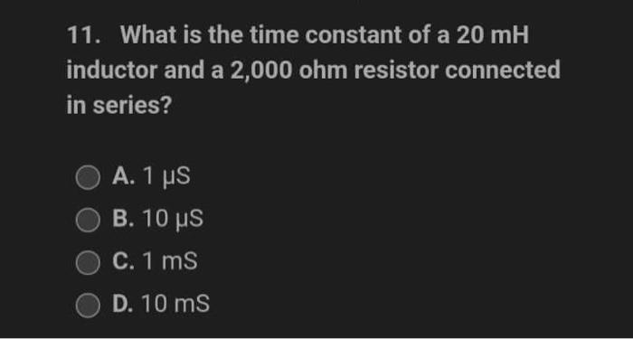 14 An Rc Circuit Contains A 1 000 Resistor And A 0 1 Uf Capacitor What Is The Time Constant Of This Circuit A 1 S B 2