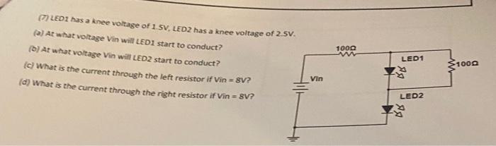 7 Led1 Has A Knee Voltage Of 1 5v Led2 Has A Knee Voltage Of 2 5v A At What Voltage Vin Will Led1 Start To Conduct 1