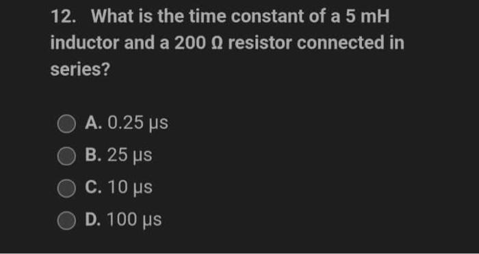 1 An Rc Circuit Is In Its Fifth Time Constant Which One Of The Following Statements Is Correct A The Voltage Across 2
