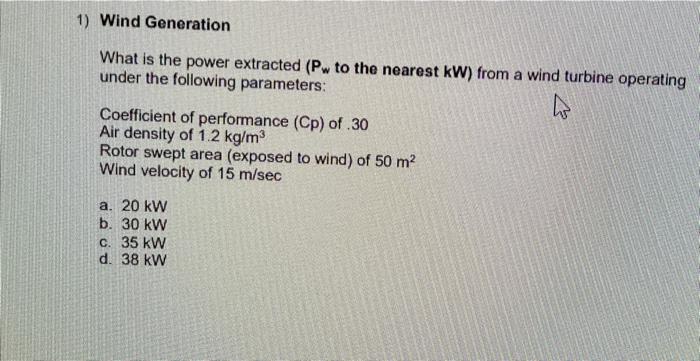 1 Wind Generation What Is The Power Extracted Pw To The Nearest Kw From A Wind Turbine Operating Under The Following 1