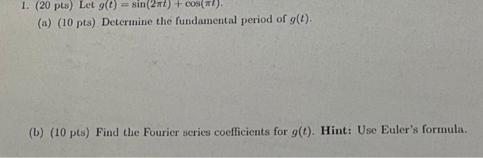 1 20 Pts Let G T Sin 2nt Cos Nt A 10 Pts Determine The Fundamental Period Of G T B 10 Pts Find The 1
